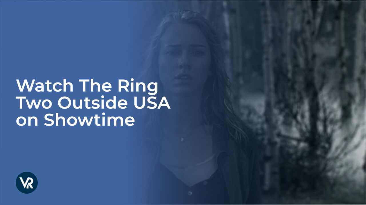 Watch The Ring Two Outside USA on Showtime