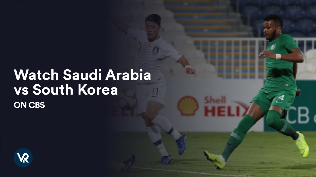 Watch Saudi Arabia vs South Korea Outside USA On CBS