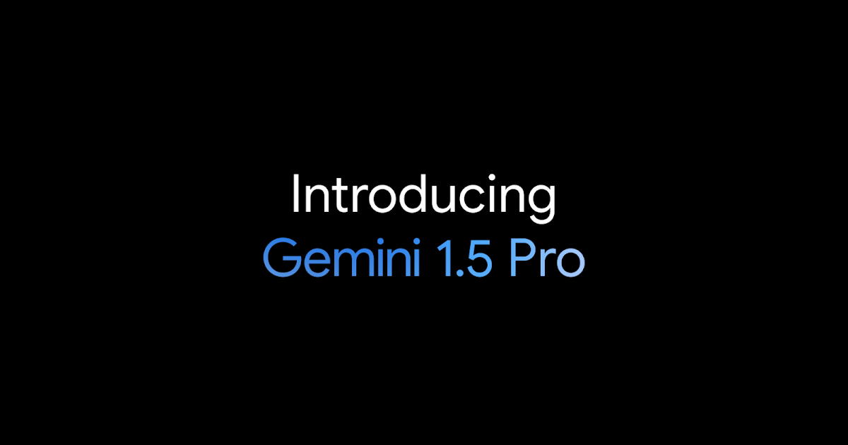 Gemini 1.5: Our next-generation model, now available for Private Preview in Google AI Studio