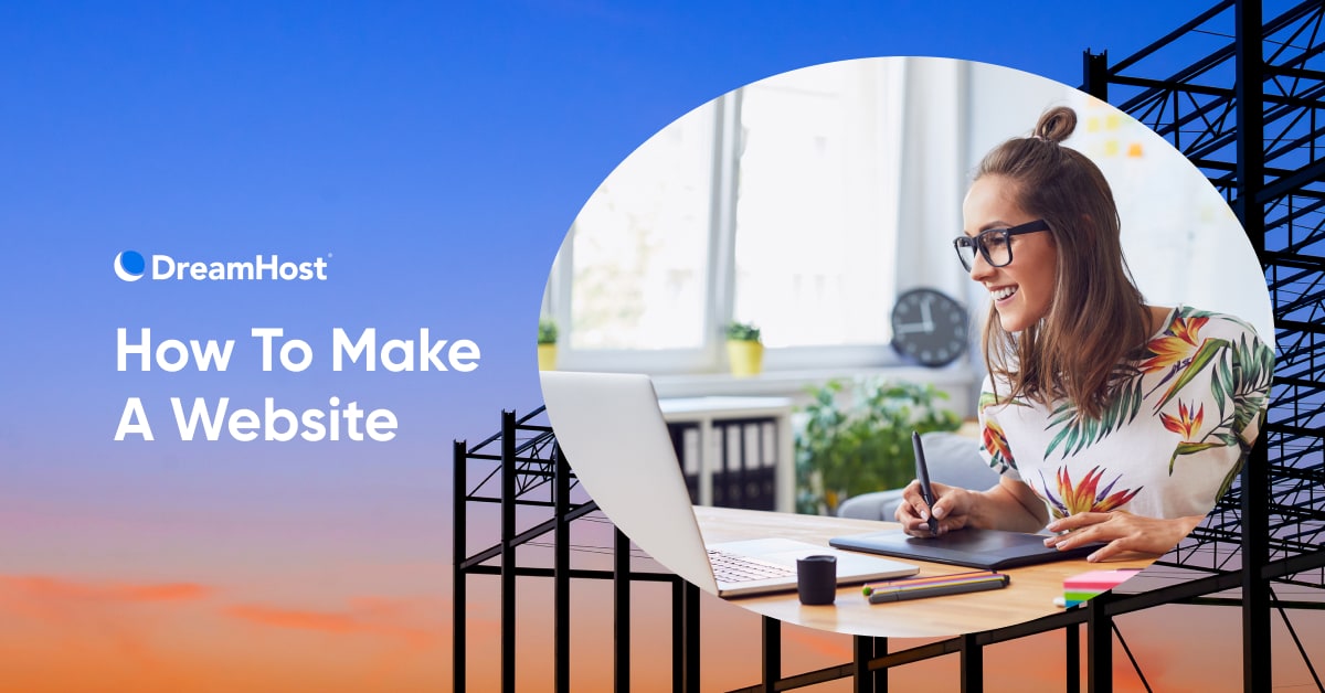 Wondering How To Make A Website? Here's A Complete Tutorial