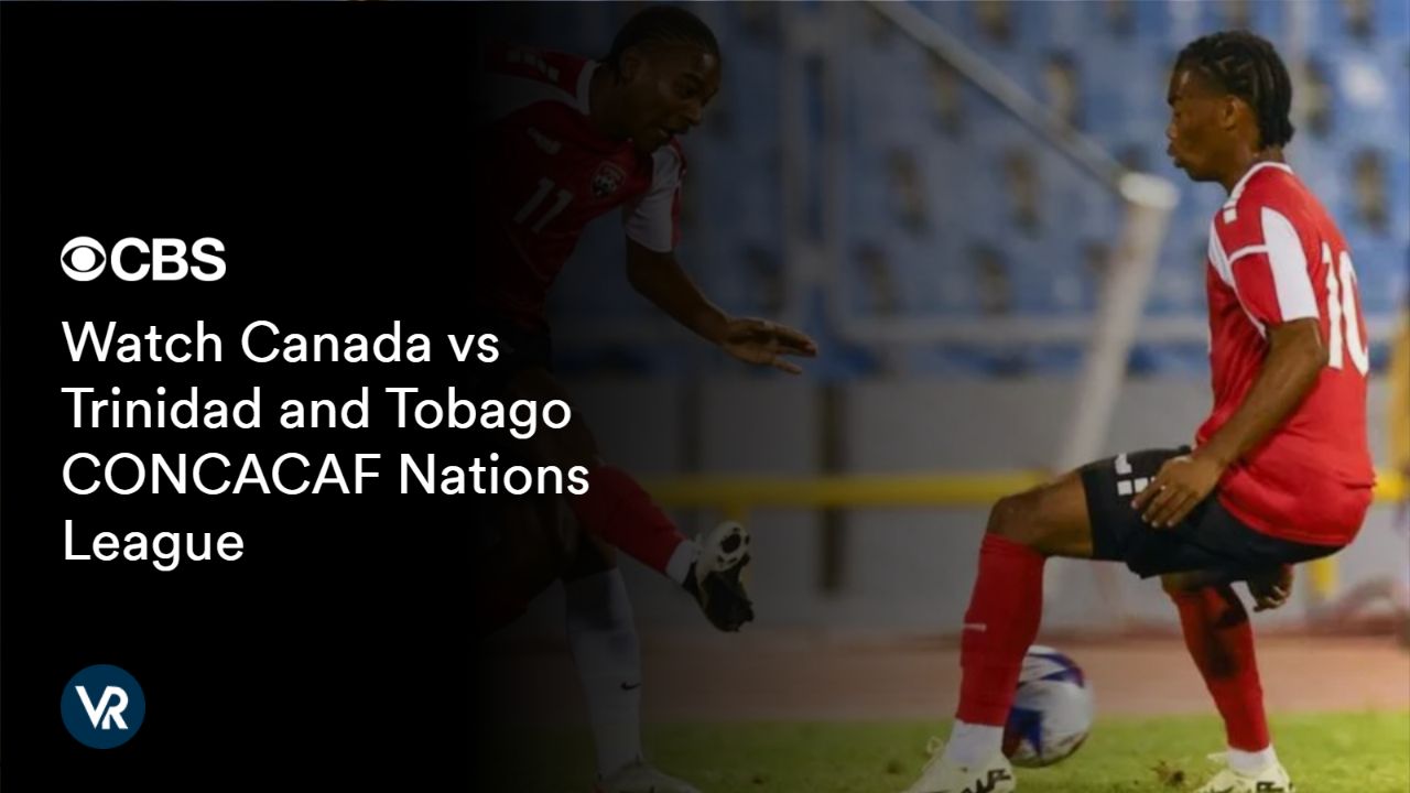 Watch Canada vs Trinidad and Tobago CONCACAF Nations League outside USA on CBS