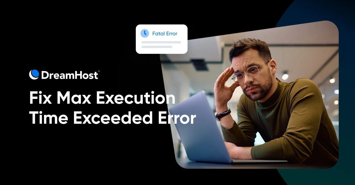 How to Fix Fatal Error: Maximum Execution Time Exceeded