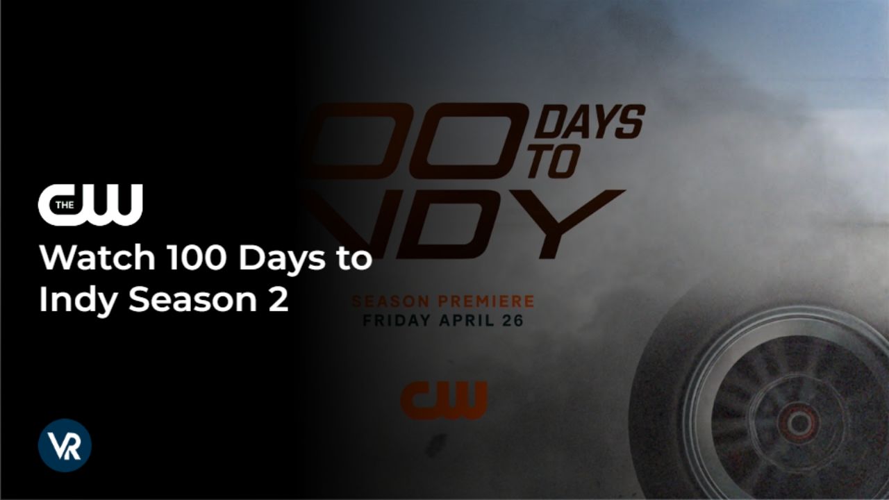 How to Watch 100 Days to Indy Season 2 outside USA on the CW