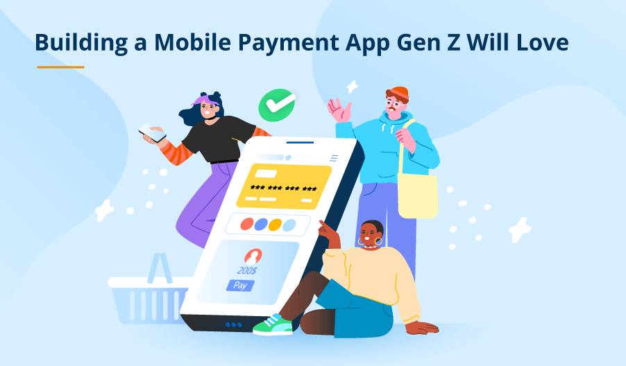 Building a Winning Mobile Payment App for Gen Z