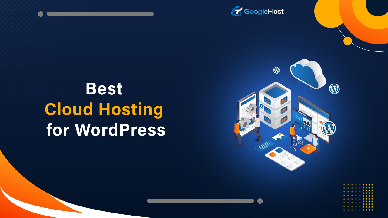 9 Best Cloud Hosting for WordPress [current_date format='Y, M']- [Updated List]